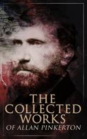 Allan Pinkerton: The Collected Works of Allan Pinkerton 