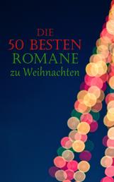 Die 50 besten Romane zu Weihnachten - Weihnachtsromane, Weihnachtsmärchen, Abenteuerromane, Krimis, Historische Romane und Liebesromane