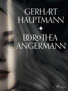 Gerhart Hauptmann: Dorothea Angermann 