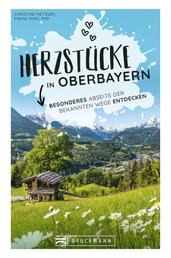 Herzstücke in Oberbayern - Besonderes abseits der bekannten Wege entdecken