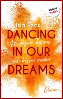 Isla Peck: Dancing in our dreams - Wo unsere Träume sich treffen werden 