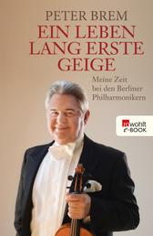 Ein Leben lang erste Geige - Meine Zeit bei den Berliner Philharmonikern