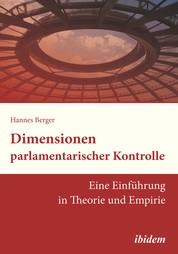 Dimensionen parlamentarischer Kontrolle - Eine Einführung in Theorie und Empirie