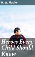 H. W. Mabie: Heroes Every Child Should Know 