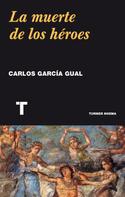 Carlos García Gual: La muerte de los héroes 