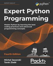 Expert Python Programming – Fourth Edition - Master Python by learning the best coding practices and advanced programming concepts
