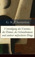 Gilbert Keith Chesterton: Verteidigung des Unsinns, der Demut, des Schundromans und anderer mißachteter Dinge 