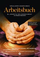 Jochen Weber: Säkularer Buddhismus: ein Arbeitsbuch zu Stephen Batchelors "Jenseits des Buddhismus" 