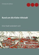 Christian W. Zöllner: Rund um die Kieler Altstadt 