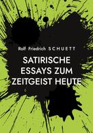 Rolf Friedrich Schuett: Satirische Essays zum Zeitgeist heute 