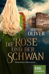 Die Rose und der Schwan - Historischer Liebesroman