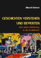 Albrecht Behmel: Geschichten verstehen und bewerten 