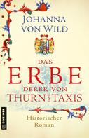 Johanna von Wild: Das Erbe derer von Thurn und Taxis ★★★★★