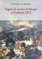 Christian von Martens: Tagebuch meines Feldzuges in Rußland 1812 