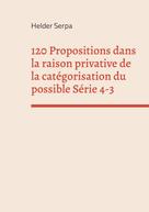Helder Serpa: 120 Propositions dans la raison privative de la catégorisation du possible Série 4-3 