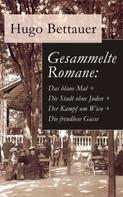 Hugo Bettauer: Gesammelte Romane: Das blaue Mal + Die Stadt ohne Juden + Der Kampf um Wien + Die freudlose Gasse 