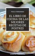 Paula Fernandez: El libro de cocina de las mejores recetas de postres 