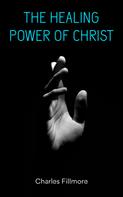 Charles Fillmore: The Healing Power of Christ 