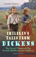 Charles Dickens: Children's Tales from Dickens – The Great Classics & The Wonderful Stories for Children (Illustrated Edition) 
