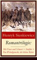 Henryk Sienkiewicz: Romantrilogie: Mit Feuer und Schwert + Sintflut + Pan Wolodyjowski, der kleine Ritter 
