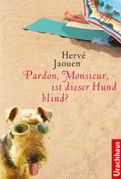 Hervé Jaouen: Pardon, Monsieur, ist dieser Hund blind? ★★★★★