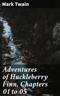 Mark Twain: Adventures of Huckleberry Finn, Chapters 01 to 05 