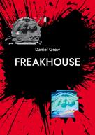 Daniel Grow: Freakhouse 