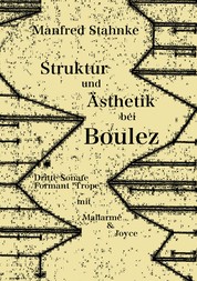 Struktur und Ästhetik bei Boulez - Dritte Sonate, Formant "Trope" - mit Mallarmé & Joyce