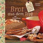 Brot aus dem gusseisernen Topf - aromatisch und knusprig wie aus dem Holzofen. Mit Brotaufstrichen