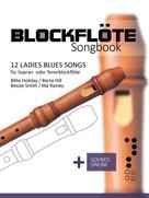 Bettina Schipp: Blockflöte Songbook - 12 Ladies Blues Songs für Sopran- oder Tenorblockflöte 