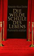 Alexander-Klaus Stecher: Die wilde Schule des Lebens ★★★★