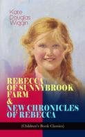 Kate Douglas Wiggin: REBECCA OF SUNNYBROOK FARM & NEW CHRONICLES OF REBECCA (Children's Book Classics) 