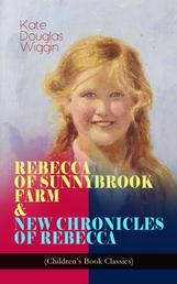REBECCA OF SUNNYBROOK FARM & NEW CHRONICLES OF REBECCA (Children's Book Classics) - Adventure Novels