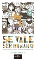 Gabriel Salcedo: Se vale ser humano 