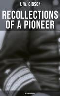 J. W. Gibson: Recollections of a Pioneer (Autobiography) 