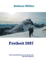 Freiheit 2087 - Acht essentielle Themen, die uns bis zum Jahr 2087 begleiten