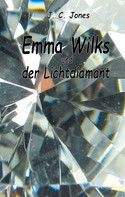 J.C. Jones: Emma Wilks und der Lichtdiamant 