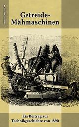 Getreide-Mähmaschinen - Ein Beitrag zur Technikgeschichte von 1890