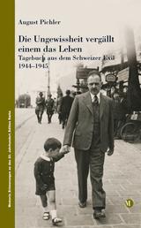 Die Ungewissheit vergällt einem das Leben - Tagebuch aus dem Schweizer Exil 1944-1945