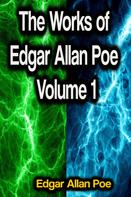 Edgar Allan Poe: The Works of Edgar Allan Poe Volume 1 