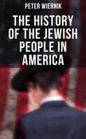 Peter Wiernik: The History of the Jewish People in America 