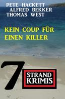 Alfred Bekker: Kein Coup für einen Killer: 7 Strandkrimis 