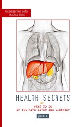 Health Secrets - Part 1 - What to Do If You Have Liver and Kindeys?