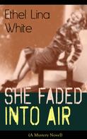 Ethel Lina White: She Faded Into Air (A Mystery Novel) 