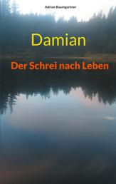 Damian - Der Schrei nach Leben
