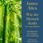 James Allen: Wie der Mensch denkt – As a man thinketh - Ein Klassiker der richtigen Lebensführung