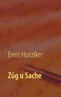 Ernst Hunziker: Züg u Sache 