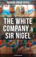Arthur Conan Doyle: The White Company & Sir Nigel (Illustrated Edition) 