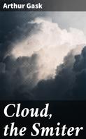 Arthur Gask: Cloud, the Smiter 