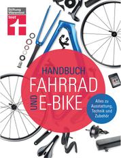 Handbuch Fahrrad und E-Bike - Alle relevanten Lösungen auf dem Markt - Unabhängige Beratung - Empfehlungen aus der Praxis - Zahlreiche Tests: Alles zu Ausstattung, Technik und Zubehör